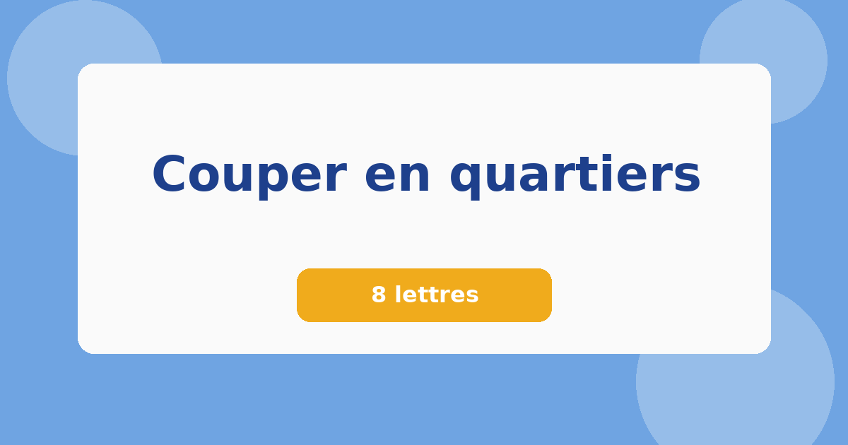 Couper en quartiers 8 lettres Mots croisés