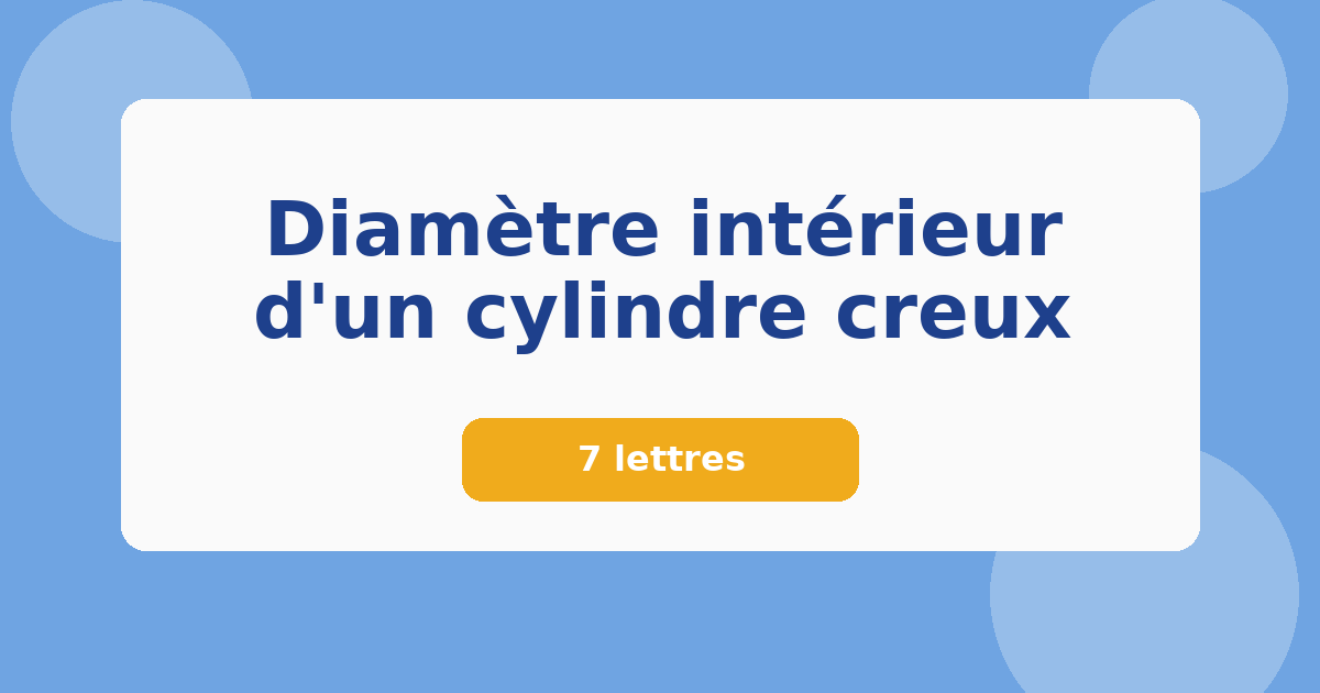 Diamètre intérieur d'un cylindre creux 7 lettres Mots croisés