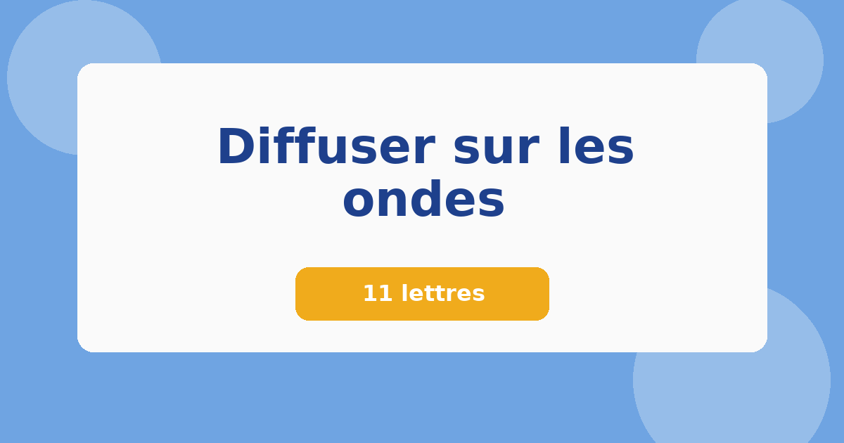 Diffuser sur les ondes 11 lettres Mots croisés