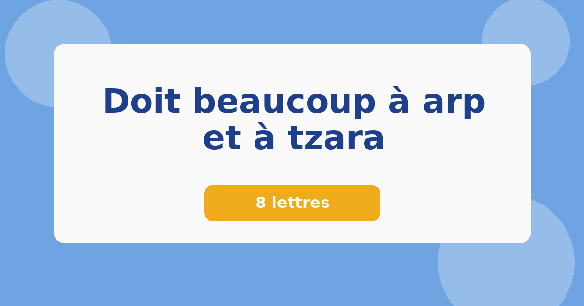Doit beaucoup à arp et à tzara 8 lettres Mots croisés