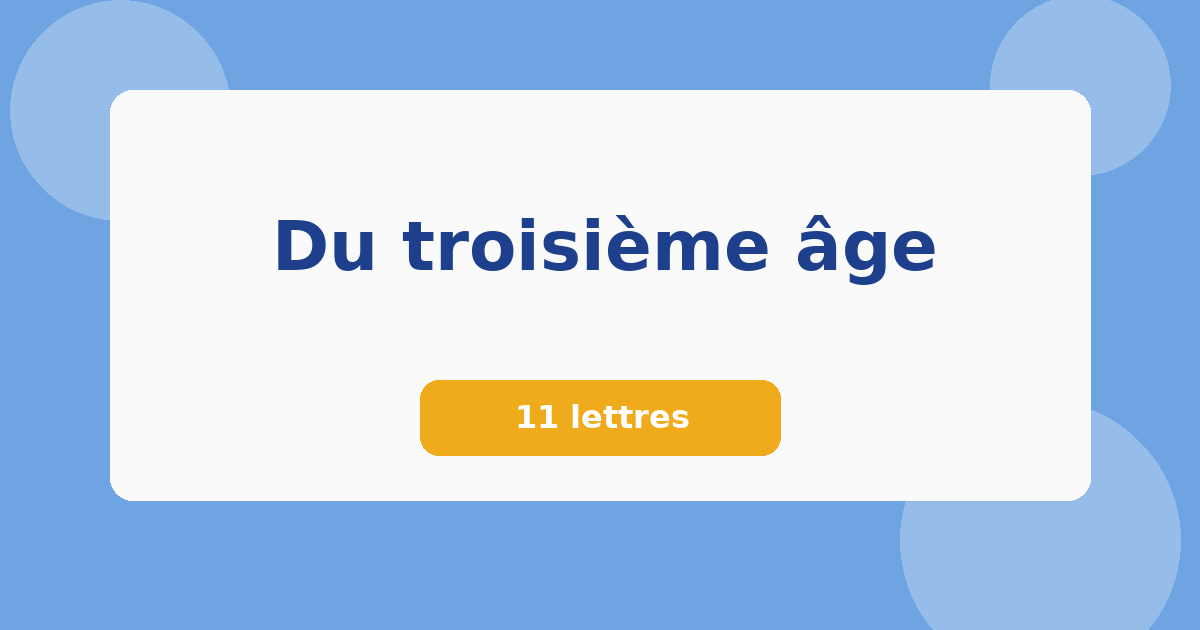 Du troisième âge 11 lettres Mots croisés