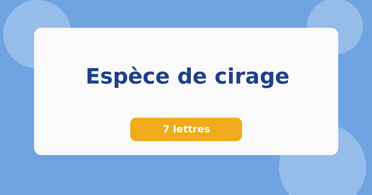 Espèce de cirage 7 lettres Mots croisés