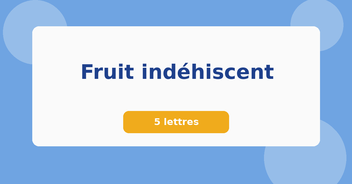 Fruit indéhiscent 5 lettres Mots croisés