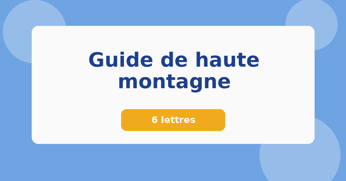 Guide de haute montagne 6 lettres Mots croisés