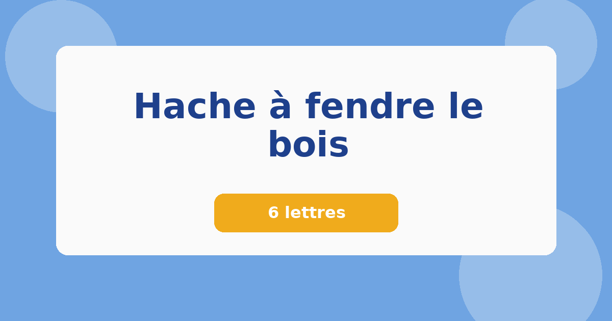 Hache à fendre le bois 6 lettres Mots croisés