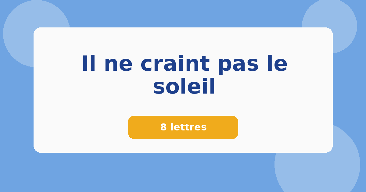 Il ne craint pas le soleil 8 lettres Mots croisés