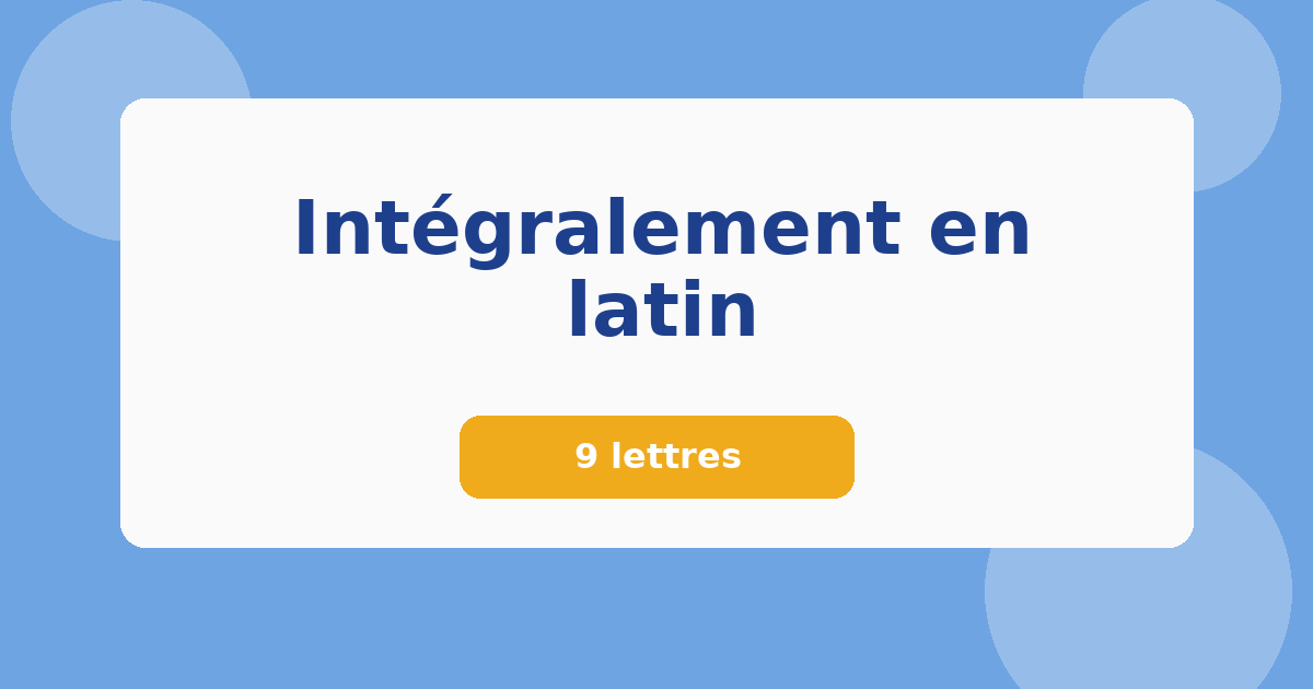 Intégralement en latin 9 lettres Mots croisés