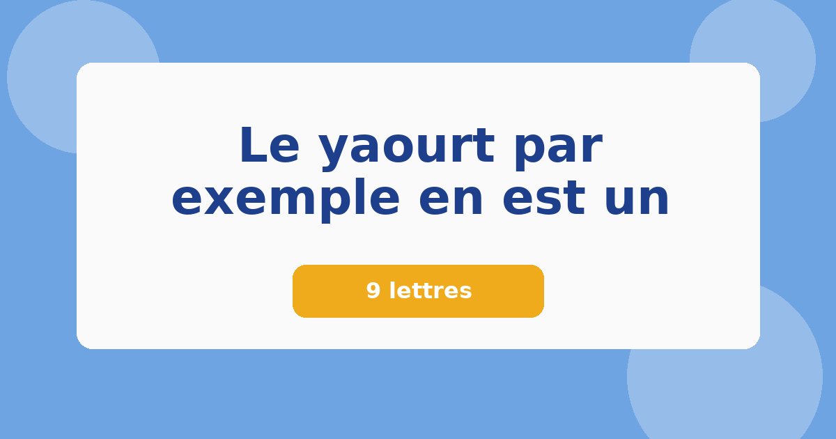 Le yaourt par exemple en est un 9 lettres Mots croisés