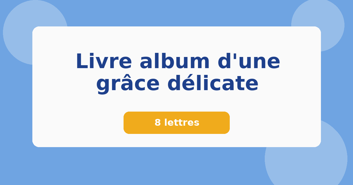 Livre album d'une grâce délicate 8 lettres Mots croisés