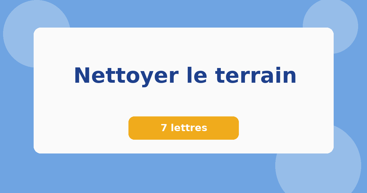 Nettoyer le terrain 7 lettres Mots croisés
