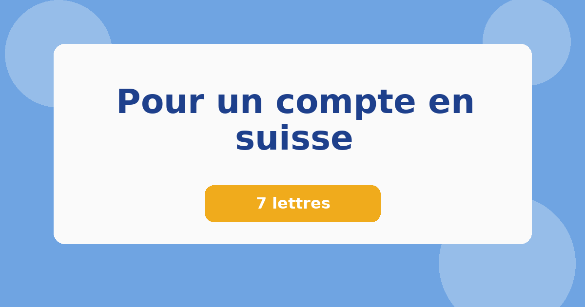 Pour un compte en suisse 7 lettres Mots croisés