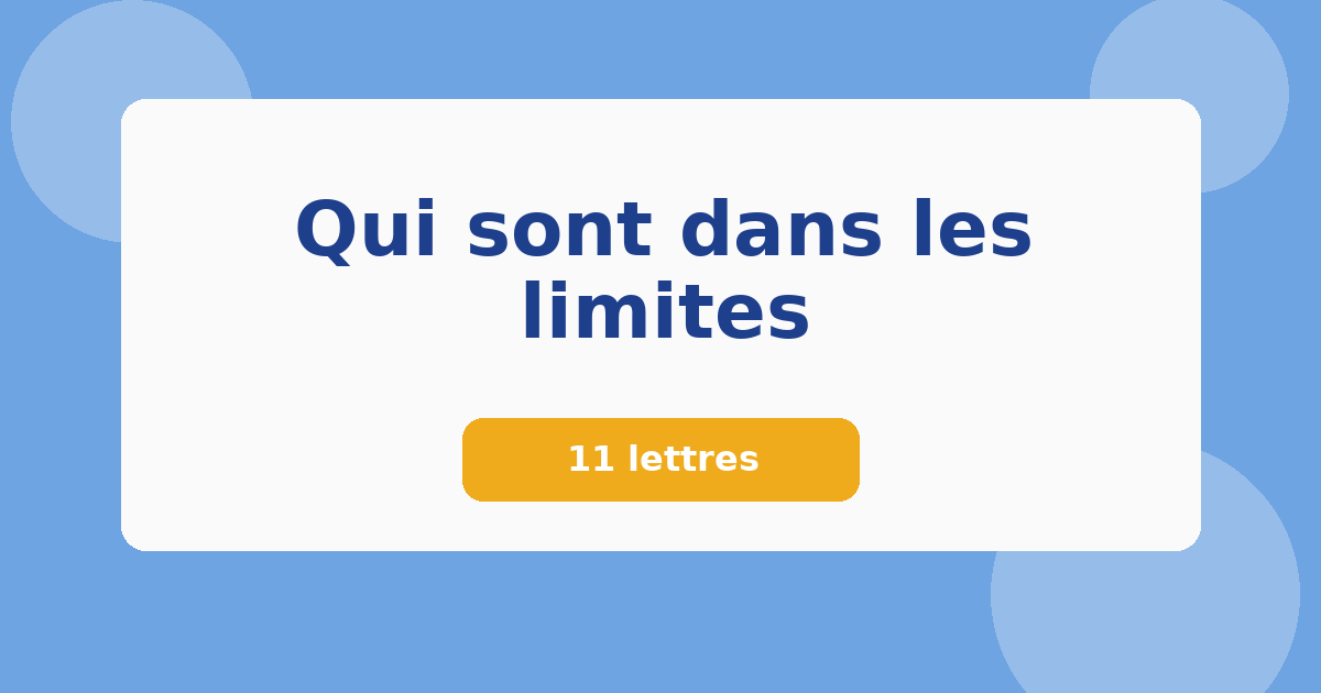 Qui sont dans les limites 11 lettres Mots croisés
