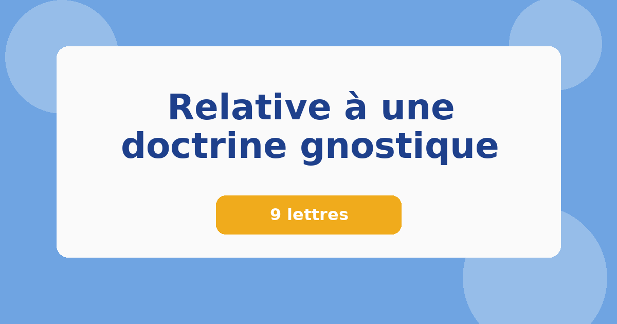 Relative à une doctrine gnostique 9 lettres Mots croisés