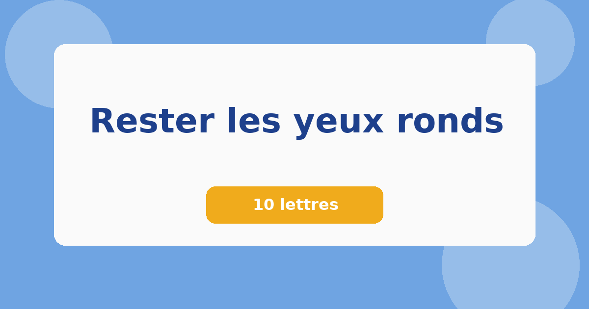 Rester les yeux ronds 10 lettres Mots croisés