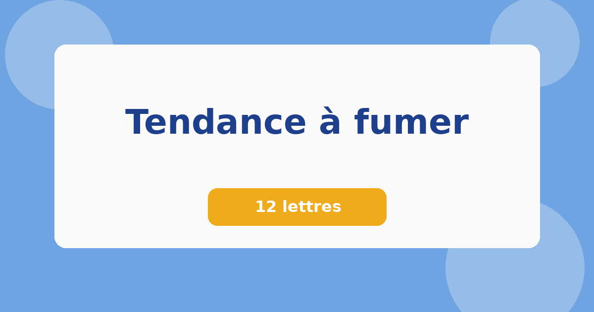 Tendance à fumer 12 lettres Mots croisés