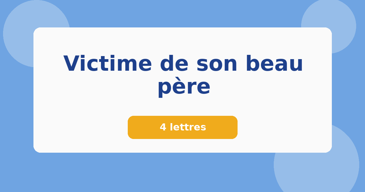 Victime de son beau père 4 lettres Mots croisés