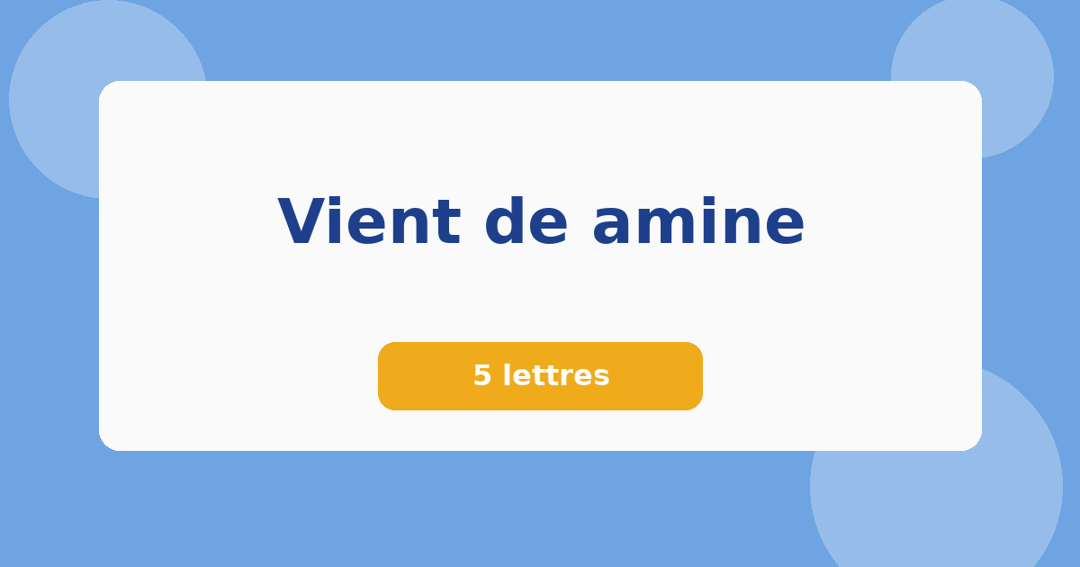 Vient de amine 5 lettres Mots croisés
