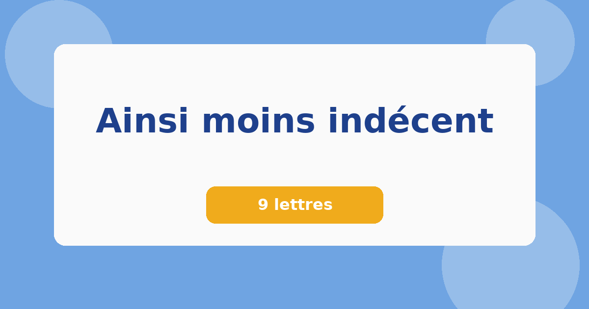 Ainsi moins indécent 9 lettres Mots croisés