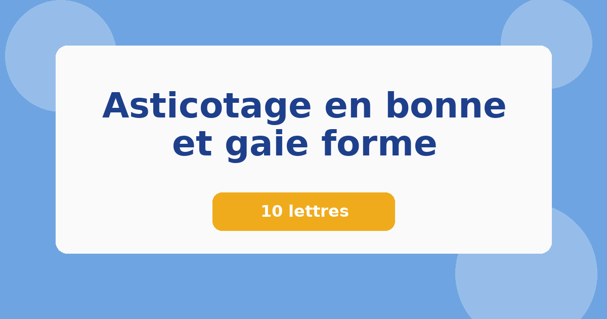 Asticotage en bonne et gaie forme 10 lettres Mots croisés