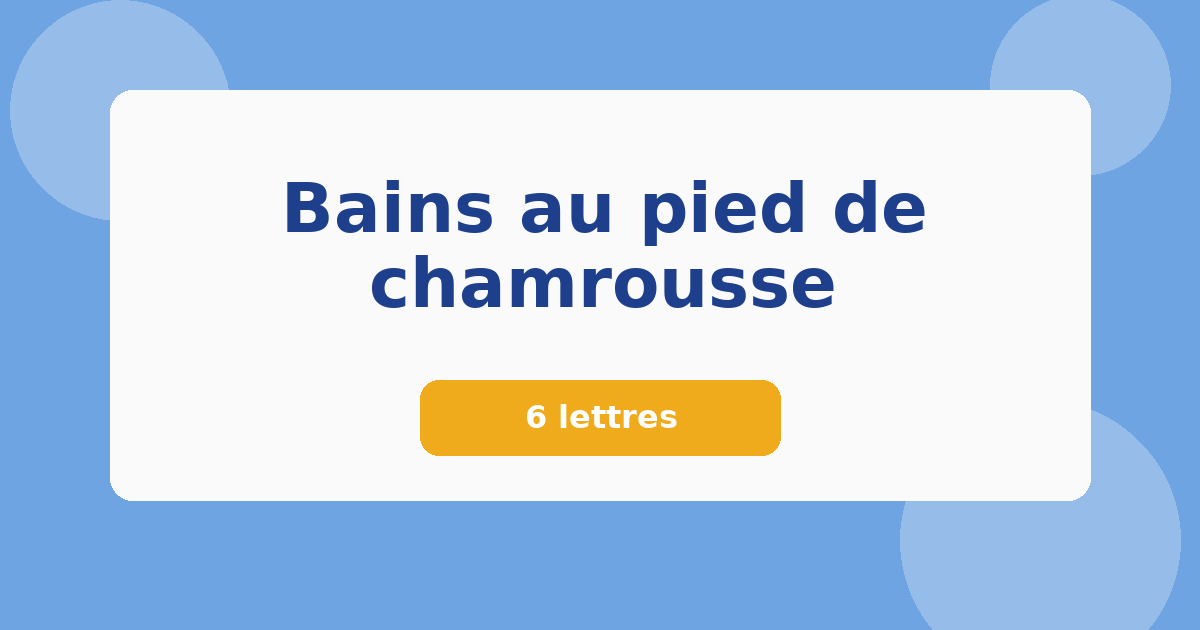 Bains au pied de chamrousse 6 lettres Mots croisés