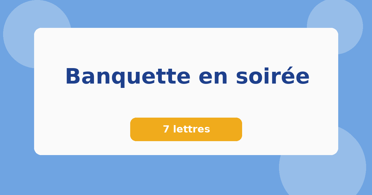 Banquette en soirée 7 lettres Mots croisés