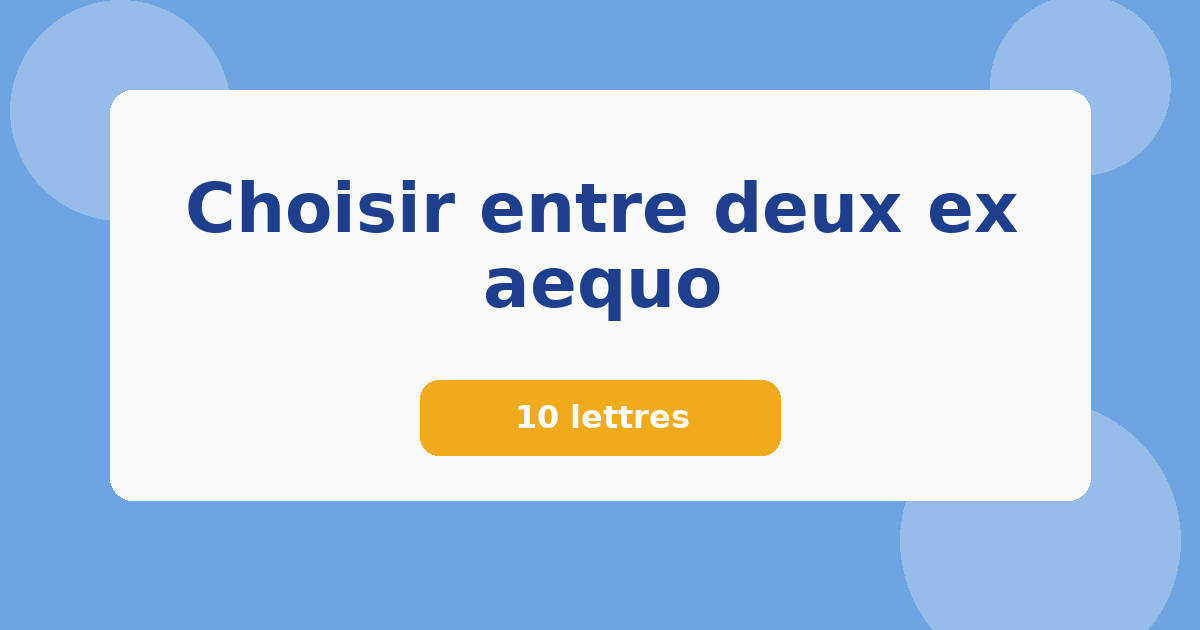 Choisir entre deux ex aequo 10 lettres Mots croisés