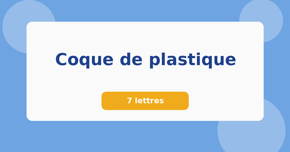 Coque de plastique 7 lettres Mots croisés