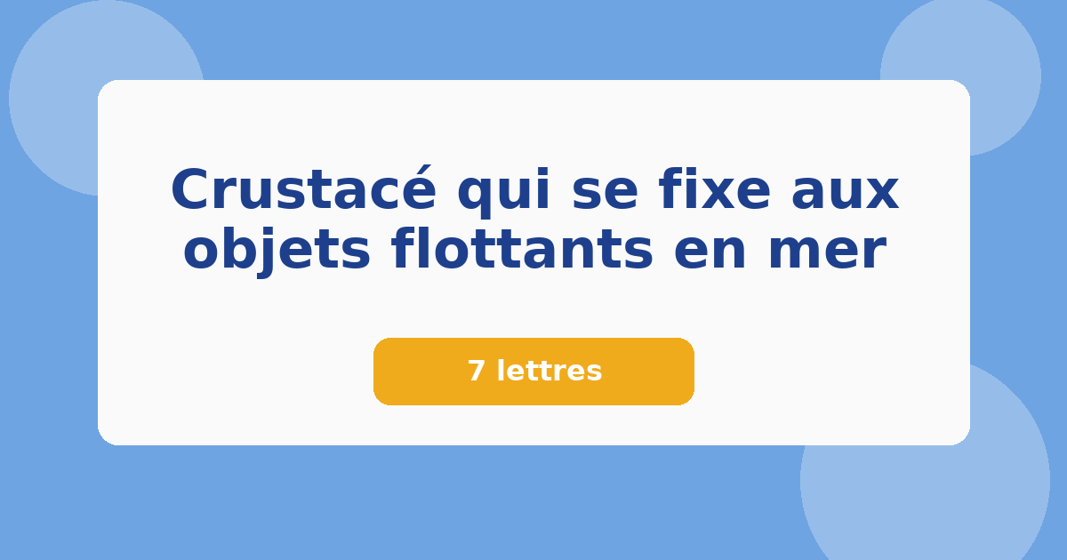 Crustacé qui se fixe aux objets flottants en mer 7 lettres Mots croisés