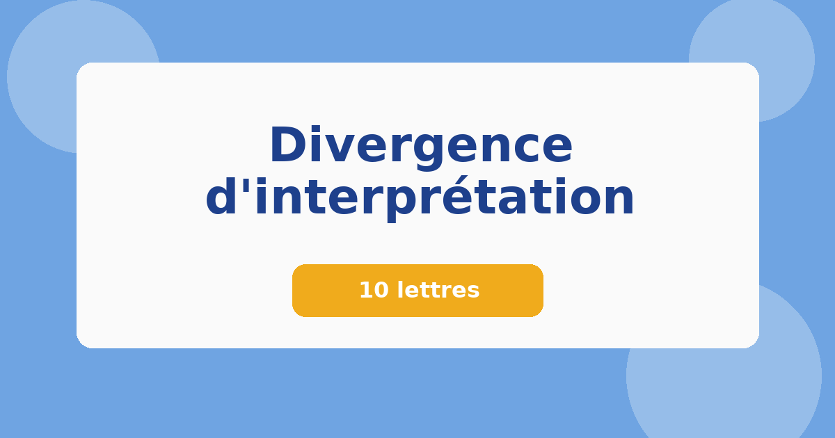 Divergence d'interprétation 10 lettres Mots croisés