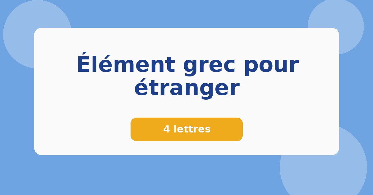 Élément grec pour étranger 4 lettres Mots croisés