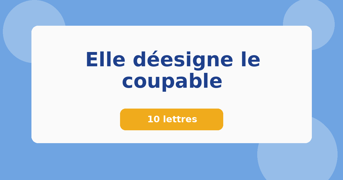 Elle déesigne le coupable 10 lettres Mots croisés
