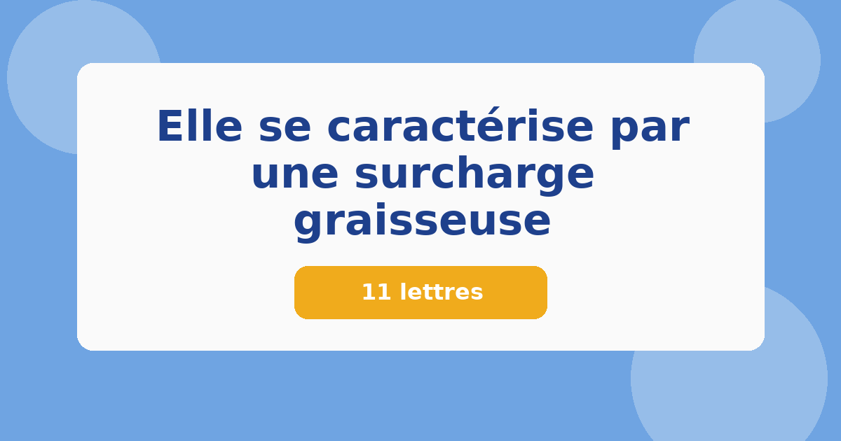 Elle se caractérise par une surcharge graisseuse 11 lettres Mots croisés