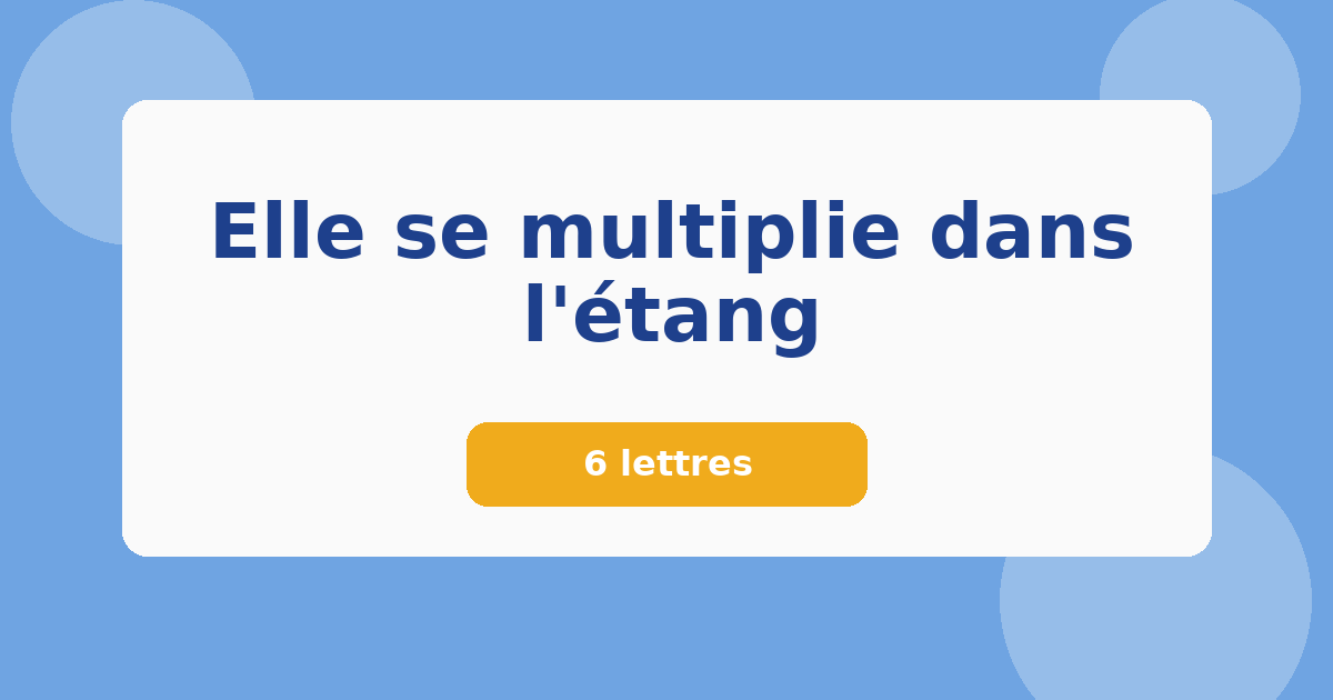 Elle se multiplie dans l'étang 6 lettres Mots croisés
