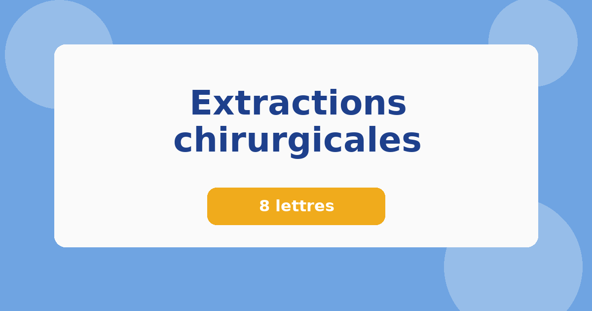 Extractions chirurgicales 8 lettres Mots croisés