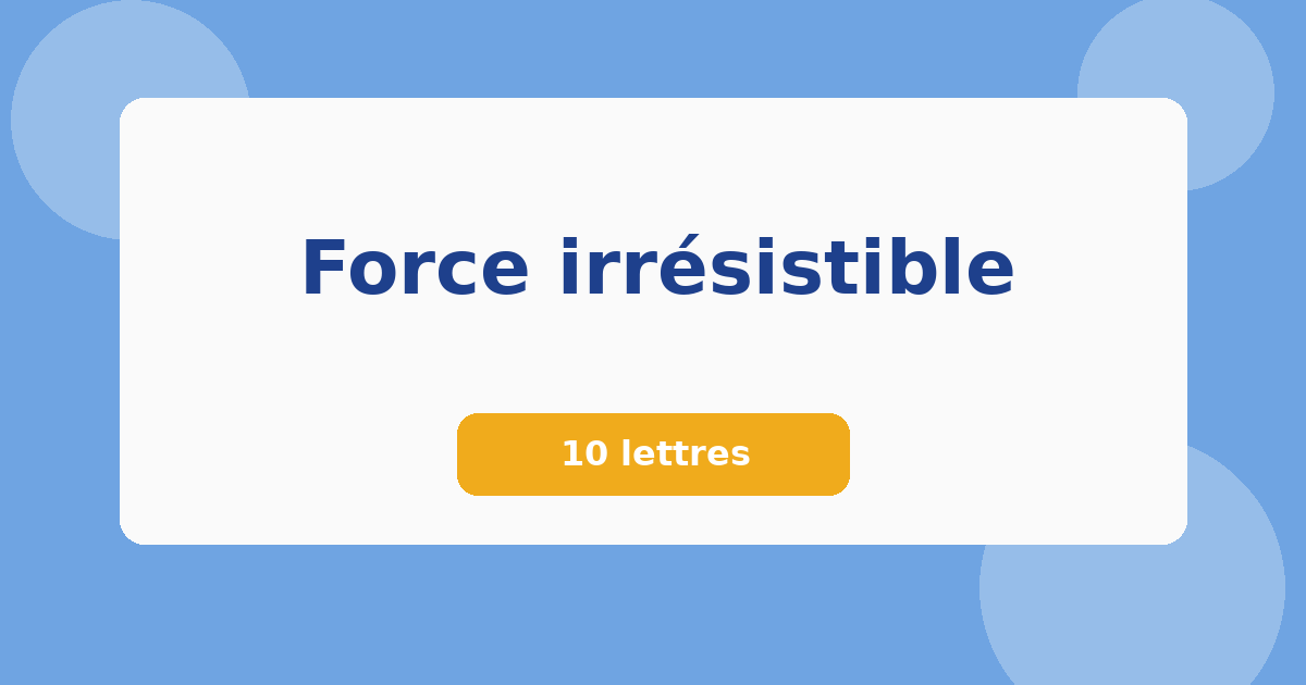 Force irrésistible 10 lettres Mots croisés