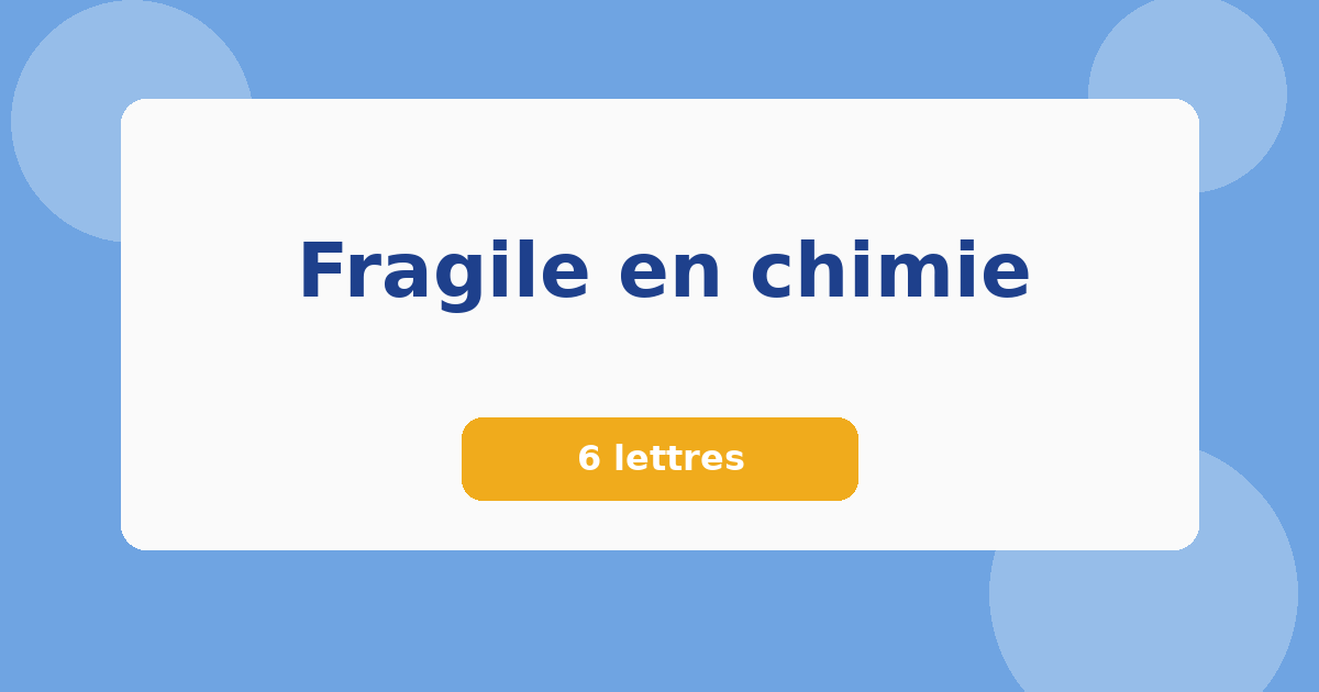 Fragile en chimie 6 lettres Mots croisés