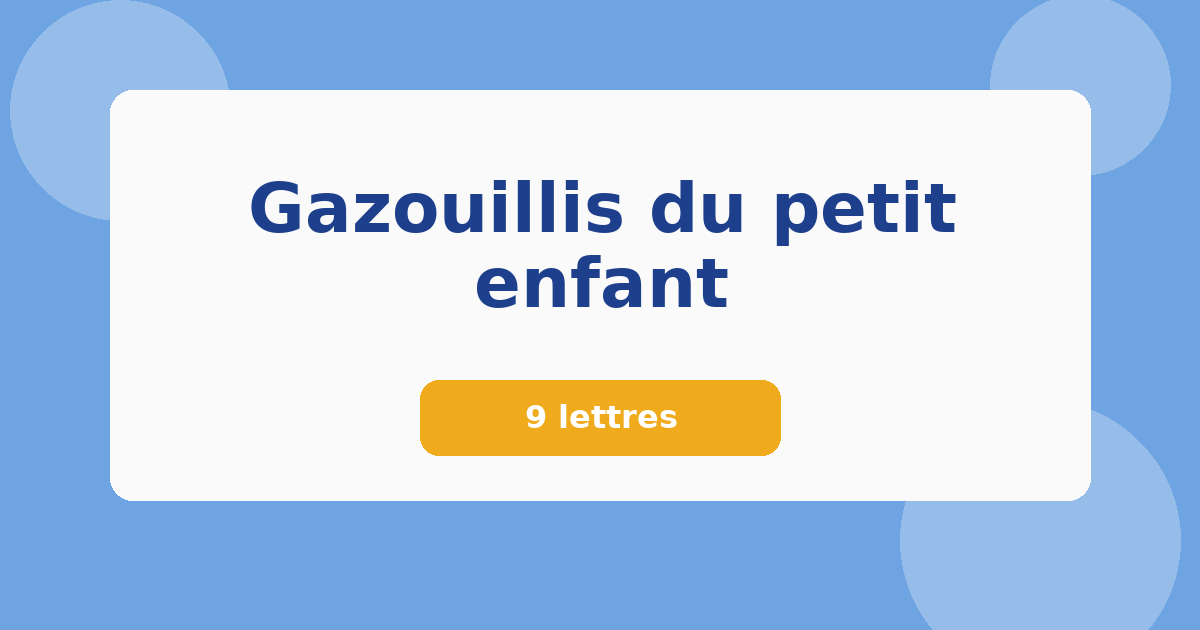 Gazouillis du petit enfant 9 lettres Mots croisés
