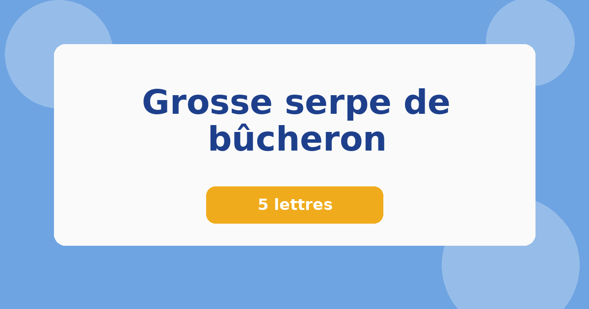 Grosse serpe de bûcheron 5 lettres Mots croisés
