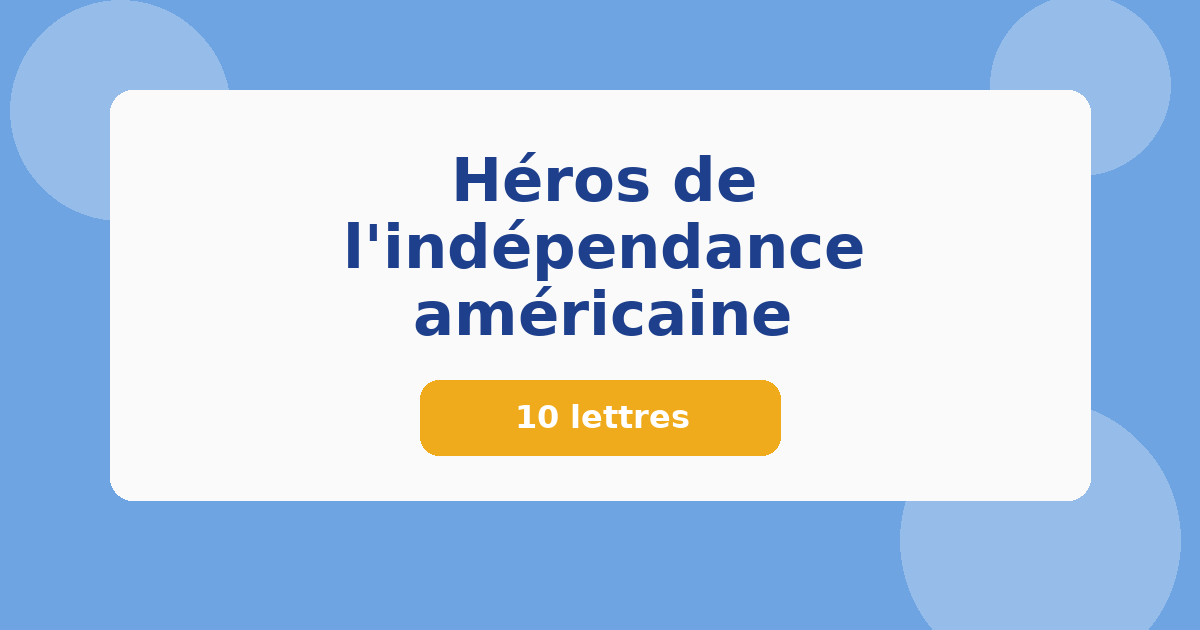 Héros de l'indépendance américaine 10 lettres Mots croisés