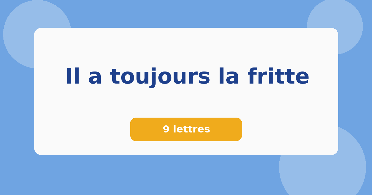 Il a toujours la fritte 9 lettres Mots croisés
