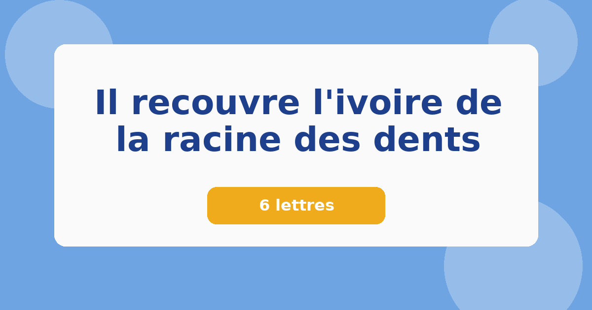 Il recouvre l'ivoire de la racine des dents 6 lettres Mots croisés
