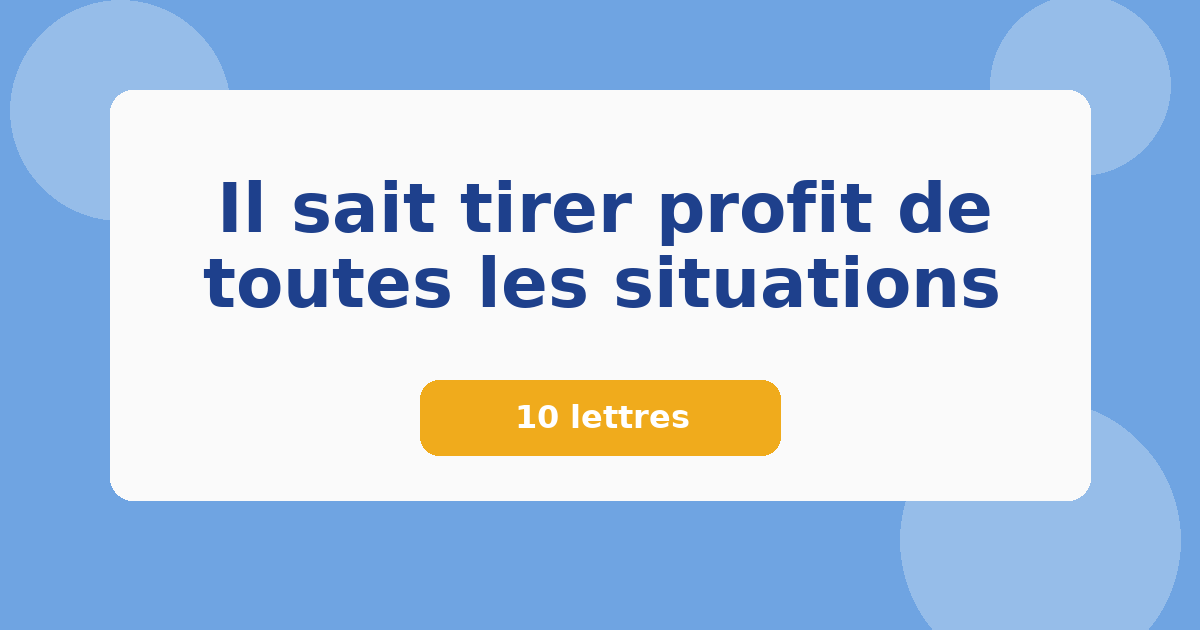Il sait tirer profit de toutes les situations 10 lettres Mots croisés