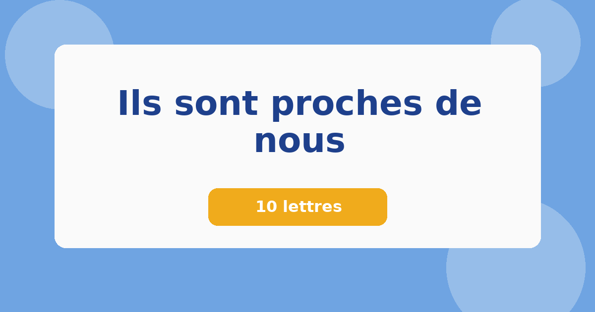 Ils sont proches de nous 10 lettres Mots croisés