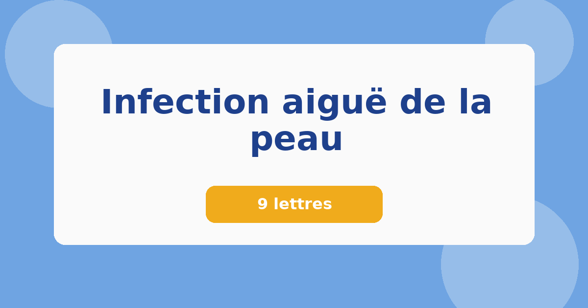 Infection aiguë de la peau 9 lettres Mots croisés
