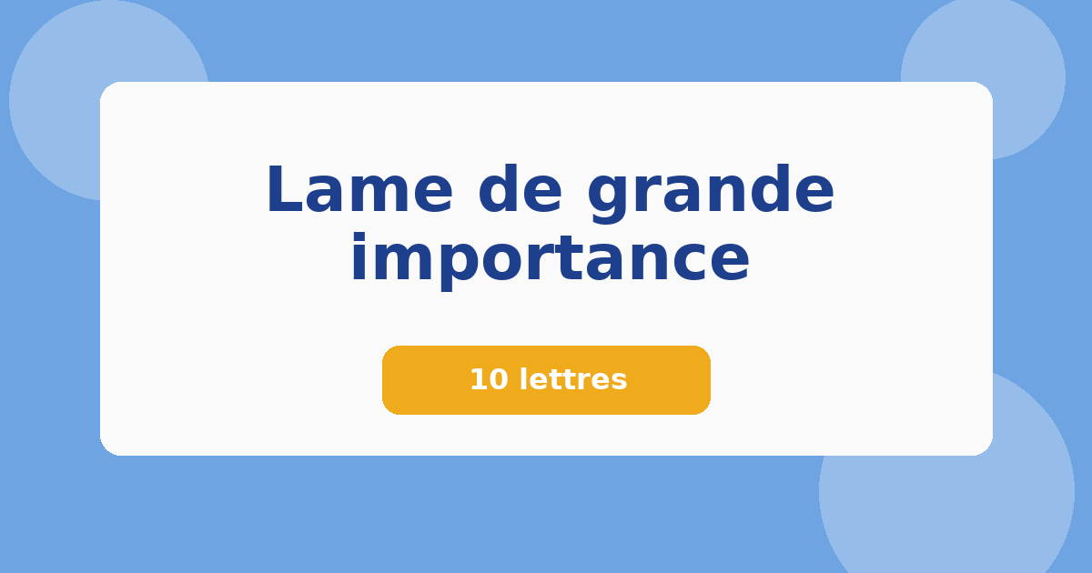 Lame de grande importance 10 lettres Mots croisés