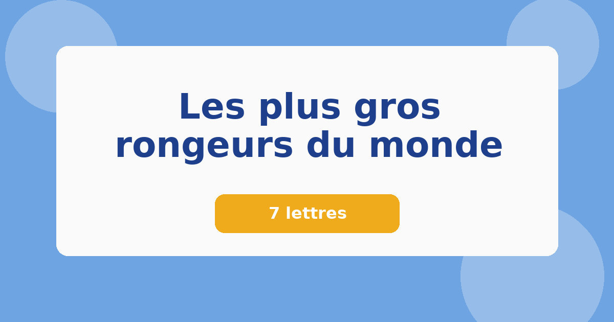 Les plus gros rongeurs du monde 7 lettres Mots croisés