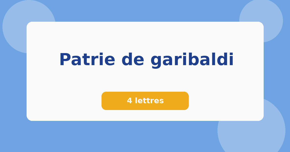 Patrie de garibaldi 4 lettres Mots croisés