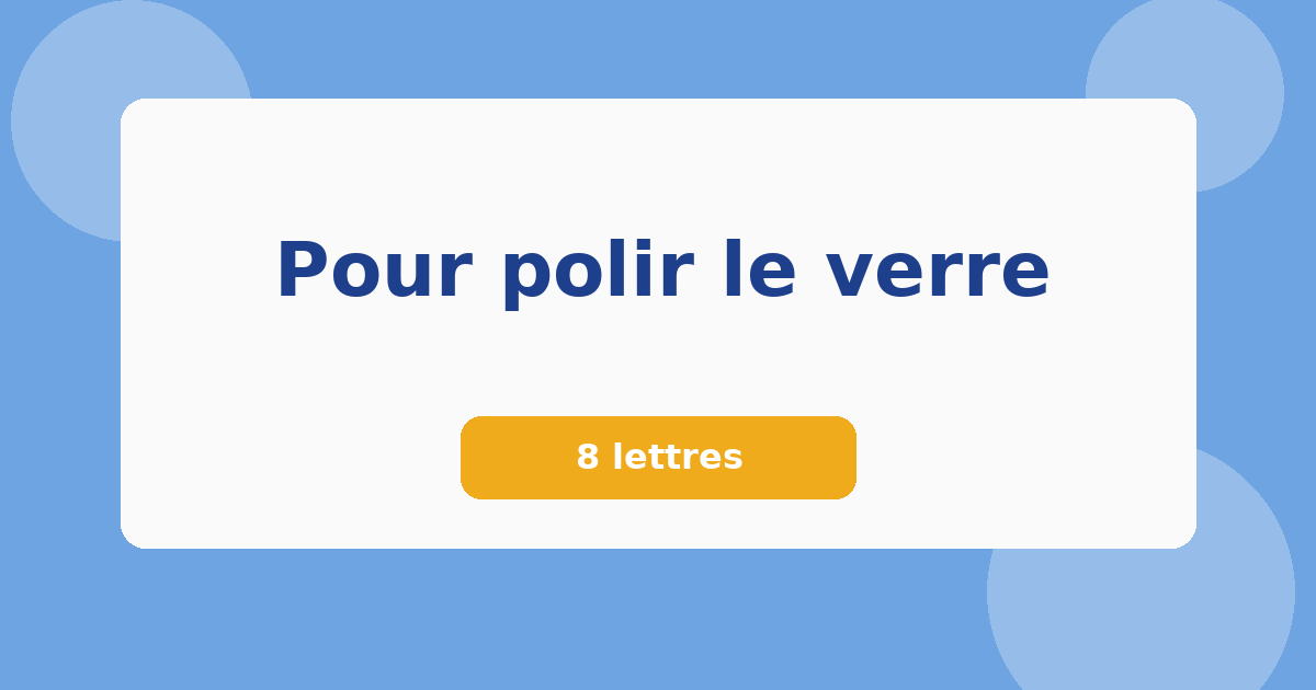 Pour polir le verre 8 lettres Mots croisés