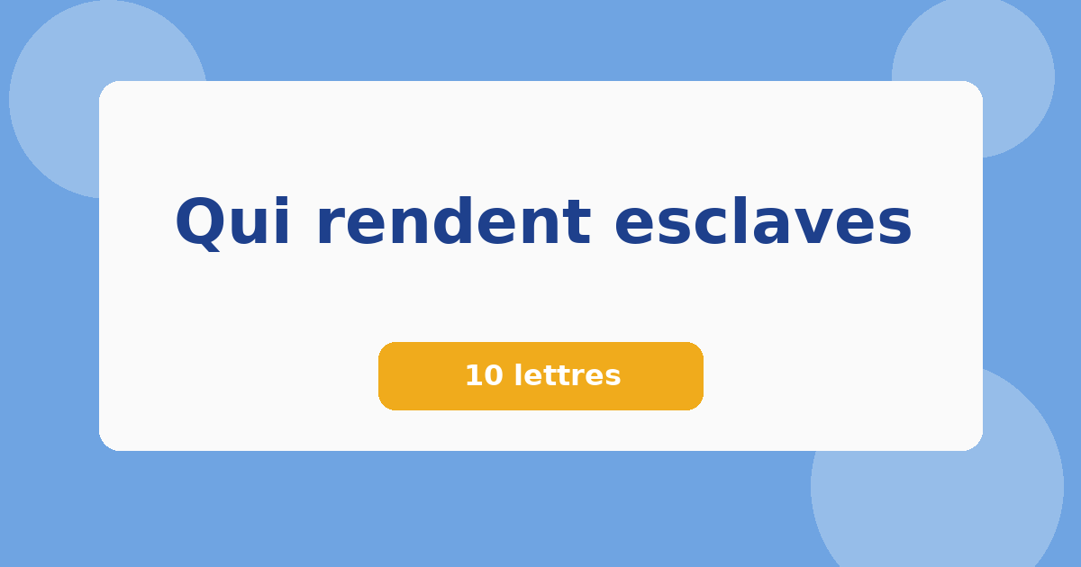 Qui rendent esclaves 10 lettres Mots croisés