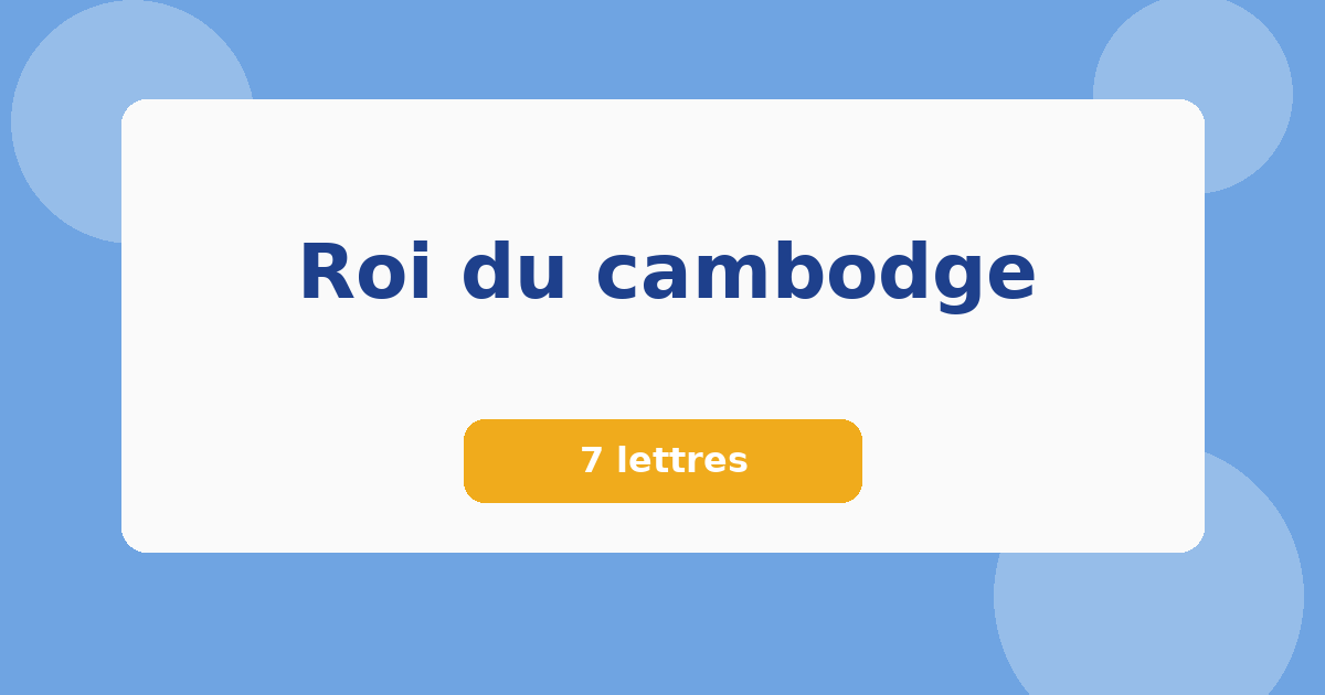 Roi du cambodge 7 lettres Mots croisés
